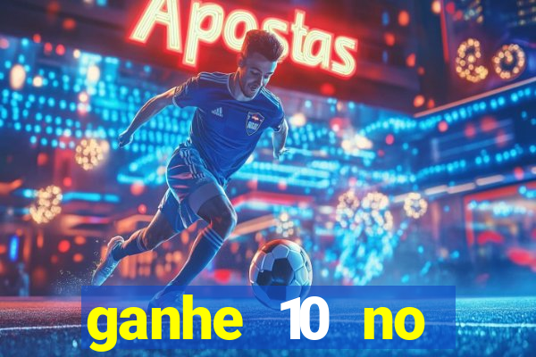 ganhe 10 no cadastro bet